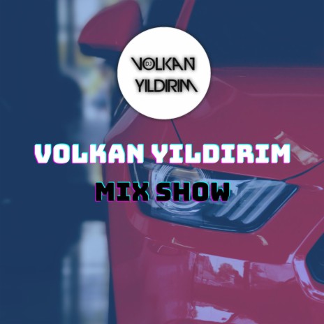 VOLKAN YILDIRIM X MIX SHOW