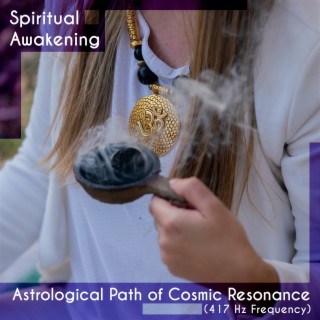 Astrological Path of Cosmic Resonance (417 Hz Frequency)