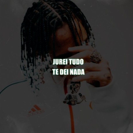 Jurei Tudo Te Dei Nada | Boomplay Music