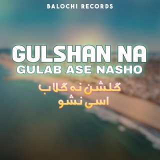 Gulshan Na Gulab Ase Nasho