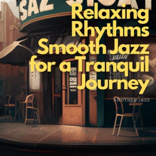 Relaxing Rhythms: Smooth Jazz for a Tranquil Journey