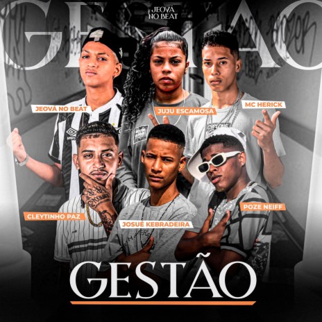 Gestão ft. Poze Neiff, Josué Kebradeira, Jeová no Beat, Mc Herick & Juju Escamosa | Boomplay Music