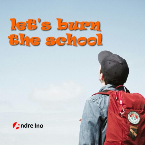 Let's Burn The School | Boomplay Music