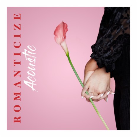 Romanticize (Acoustic) | Boomplay Music