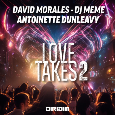 LOVE TAKES 2 (Reprise) ft. Dj Meme & Antoinette Dunleavy | Boomplay Music