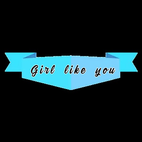Girl like you