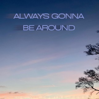 Always Gonna Be Around lyrics | Boomplay Music
