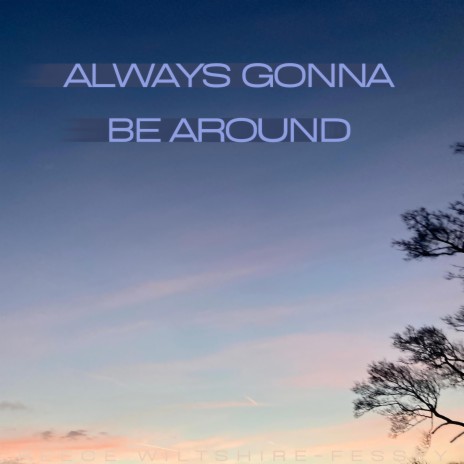 Always Gonna Be Around | Boomplay Music