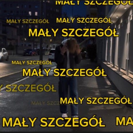 MAŁY SZCZEGÓŁ | Boomplay Music