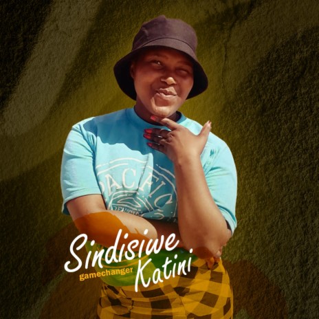 Sindisiwe(Game changer)Katini [Onamandla]