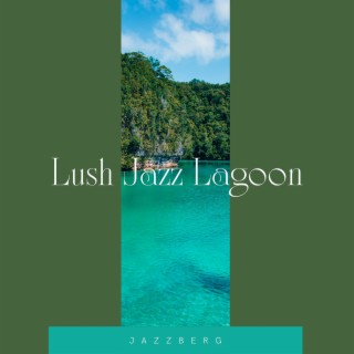 Lush Jazz Lagoon: Rich Instrumental Jazz Arrangements for Exotic Escapes