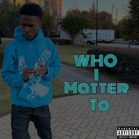 Who I Matter To | Boomplay Music