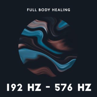 Full Body Healing – 192 Hz - 576 Hz: Miracle Meditation Tones, Cell Regeneration Therapy, Meditative Detox, DNA Healing
