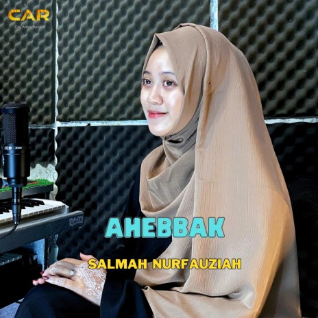 Ahebbak _ Salmah Nurfauziah | Boomplay Music