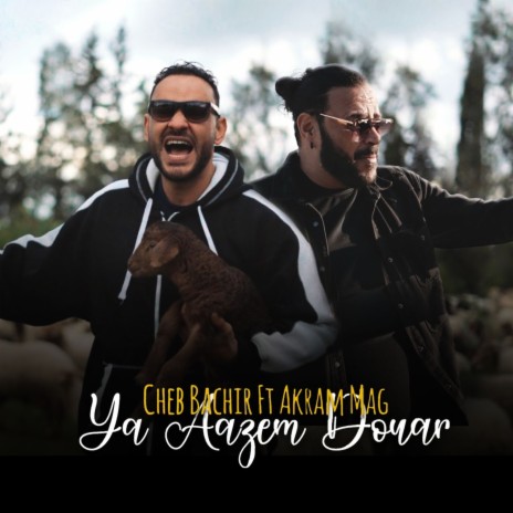 Ya Aazem Douar ft. Akram Mag | Boomplay Music