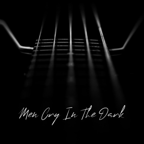 Men Cry In The Dark ft. GIJoe Da Don | Boomplay Music