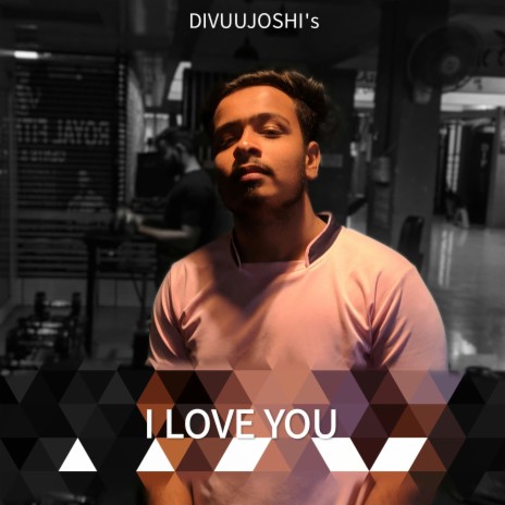 I love you - Divuu Joshi | Boomplay Music