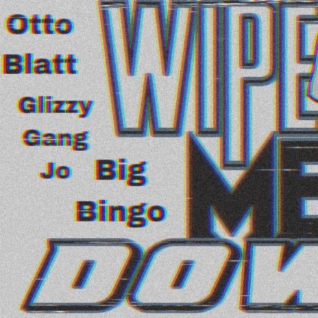 Wipe me down ft. Glizzygang Jo & Big Bingo | Boomplay Music