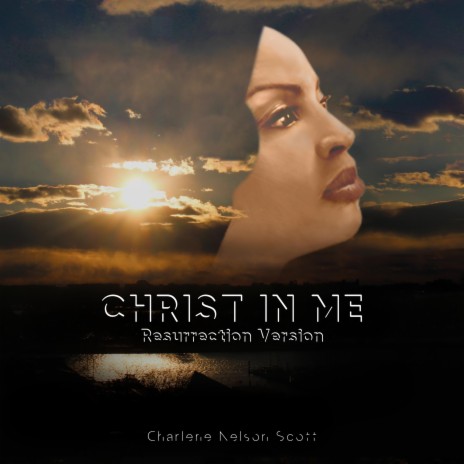 CHRIST In Me (Resurrection Version)