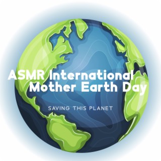 International Mother Earth Day: Saving This Planet