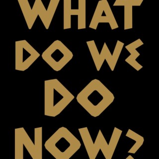 What Do We Do Now? (Original Stage Play Acapella) lyrics | Boomplay Music