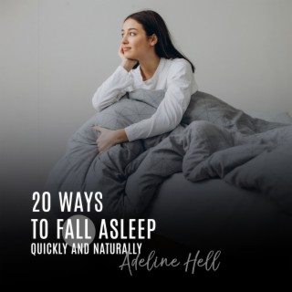 20 Ways to Fall Asleep Quickly and Naturally: Create a Consistent Sleeping Pattern, Try Mindfulness Aromatherapy, Improve Sleep Quality