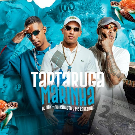 Tartaruga Marinha ft. MC Cebezinho & Mc Kanhoto | Boomplay Music