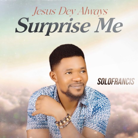 Jesus dey always surprise me | Boomplay Music