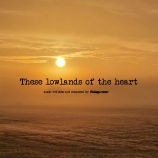 These lowlands of the heart
