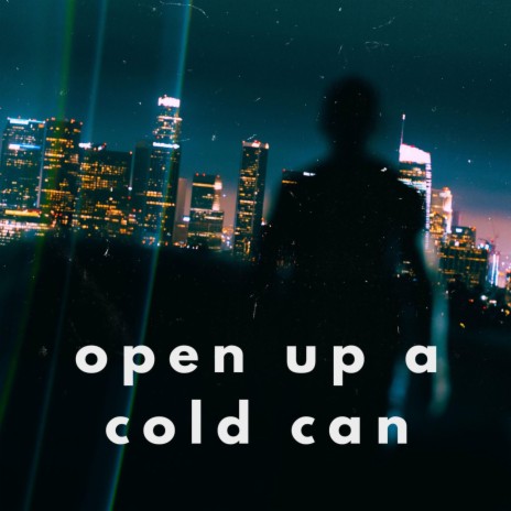 Open up a cold can | Boomplay Music