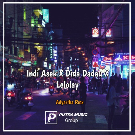 Indi Asek / Dida Dadau / Lelolay | Boomplay Music