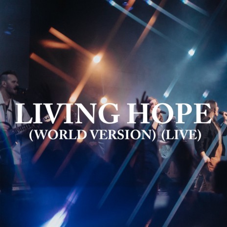 Living Hope (World Version) (Live) | Boomplay Music