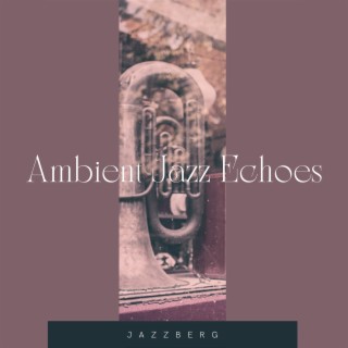 Ambient Jazz Echoes: Atmospheric Instrumental Jazz Tracks for Ethereal Soundscapes