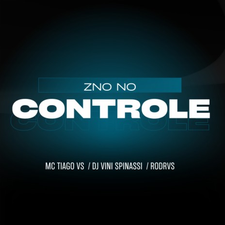 Zno No Controle ft. Dj Vini Spinassi & Rodrvs | Boomplay Music