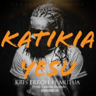 Katikia Yesu (feat. Mutua)