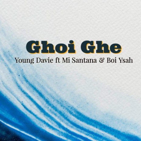 Ghoi Ghe ft. Mi Santana & Boi Ysah