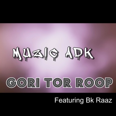Gori Tor Roop ft. Bk Raaz | Boomplay Music