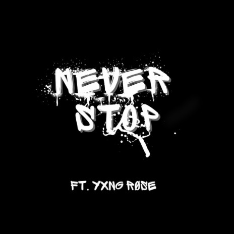 NEVER STOP ft. YXNG RØSE | Boomplay Music