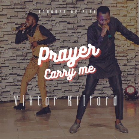 Prayer Carry Me Tongues of Fire ft. Viktor Kliford | Boomplay Music