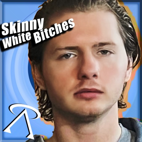 Skinny White Bitches | Boomplay Music