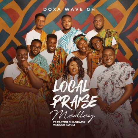 Ghana Local Praise Medley ft. Shadrach Mensah Kwesi | Boomplay Music