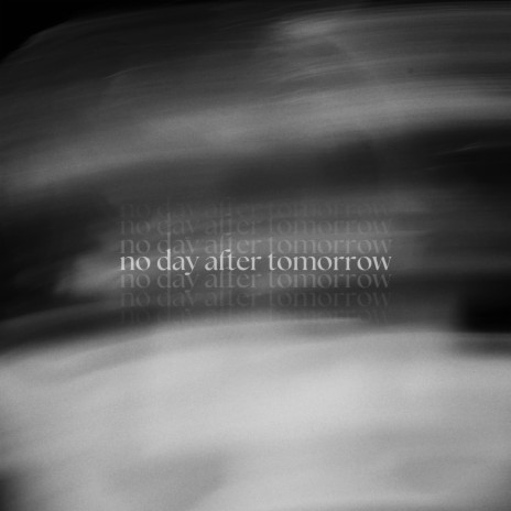 no day after tomorrow | Boomplay Music