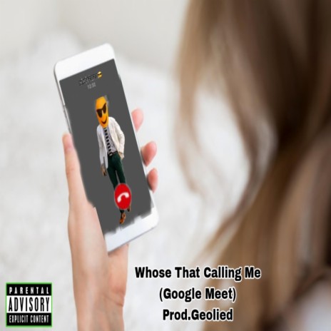 Whose That Calling Me (Google Meet) ft. Prod.Geolied | Boomplay Music