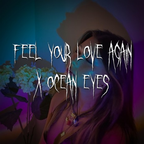 i just wanna feel your love again x ocean eyes | Boomplay Music