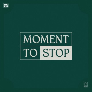 Moment To Stop