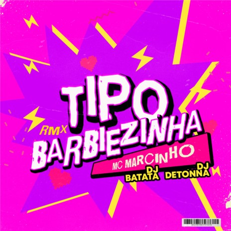 Tipo Barbiezinha (Remix) ft. DJ Detonna & MC Marcinho | Boomplay Music