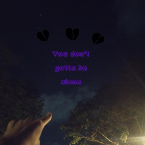 You don't gotta be alone | Boomplay Music