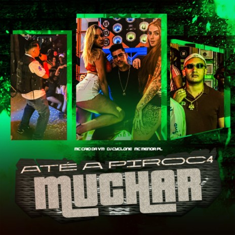 Até a Piroc4 Muchar ft. MC CAIO DA VM & MC Menor PL | Boomplay Music