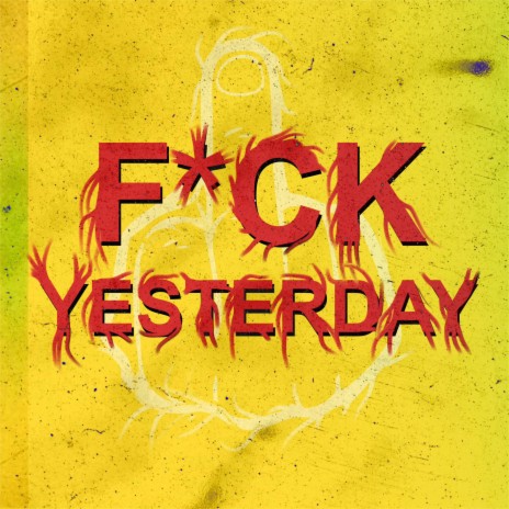 FUCK YESTERDAY ft. Yellow Trash Can | Boomplay Music