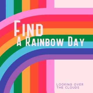 Find A Rainbow Day: Looking Over The Clouds